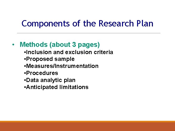 Components of the Research Plan • Methods (about 3 pages) • Inclusion and exclusion
