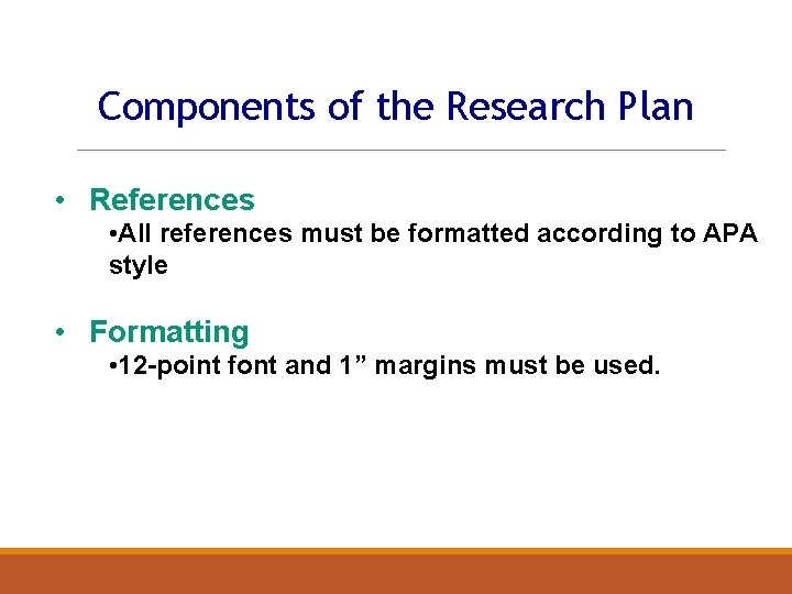 Components of the Research Plan • References • All references must be formatted according