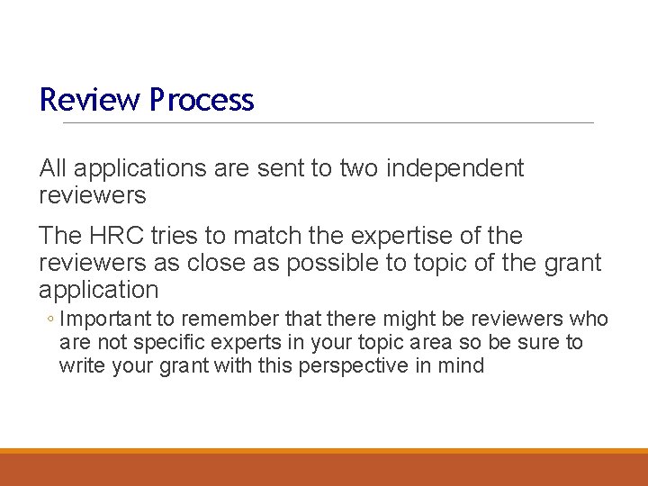 Review Process All applications are sent to two independent reviewers The HRC tries to