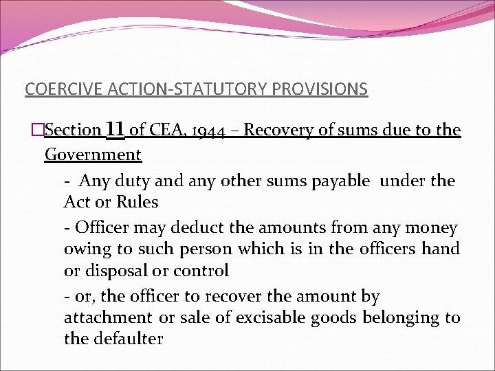 COERCIVE ACTION-STATUTORY PROVISIONS 11 �Section of CEA, 1944 – Recovery of sums due to