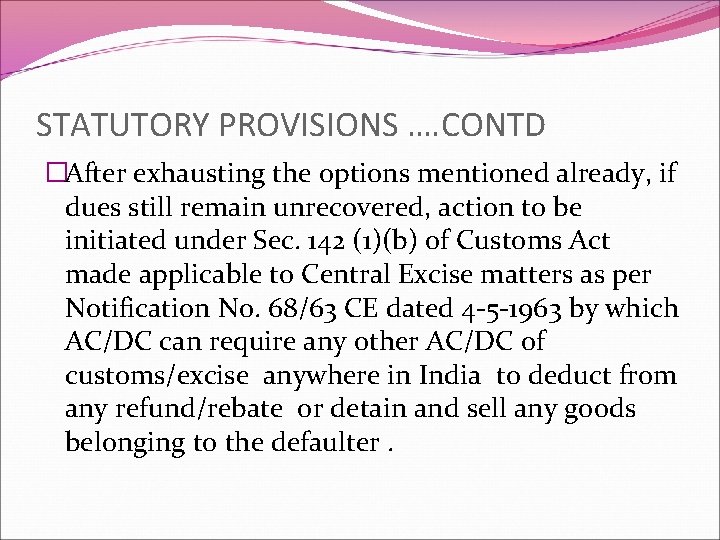 STATUTORY PROVISIONS …. CONTD �After exhausting the options mentioned already, if dues still remain