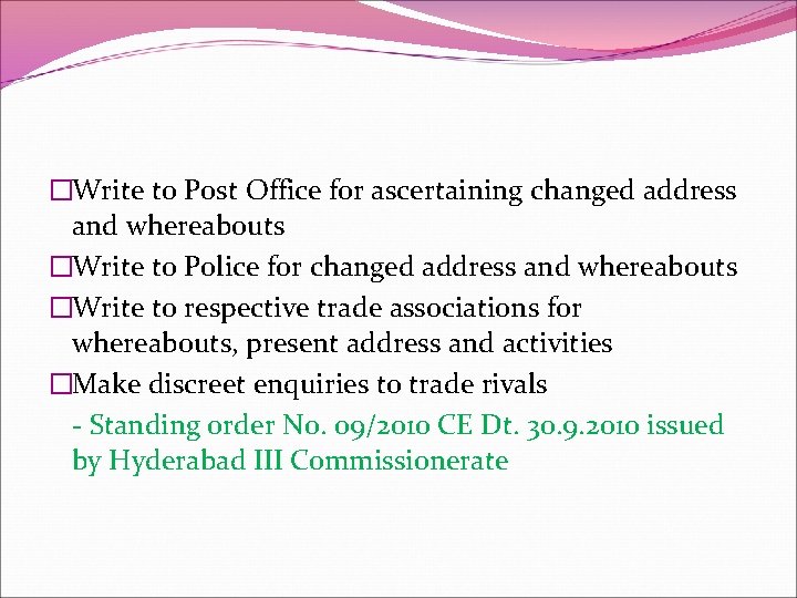 �Write to Post Office for ascertaining changed address and whereabouts �Write to Police for