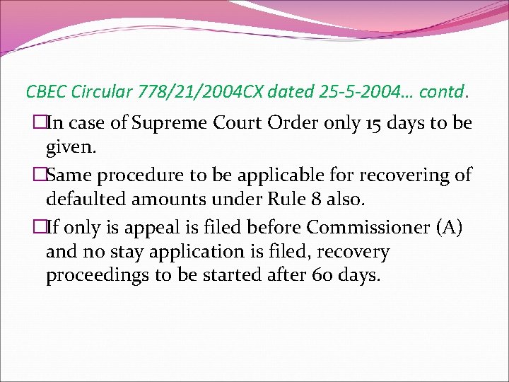 CBEC Circular 778/21/2004 CX dated 25 -5 -2004… contd. �In case of Supreme Court
