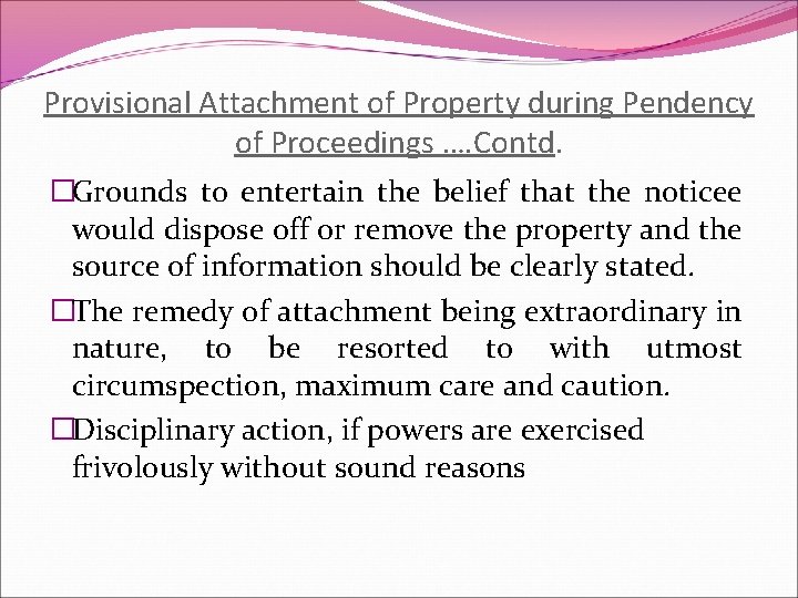 Provisional Attachment of Property during Pendency of Proceedings …. Contd. �Grounds to entertain the