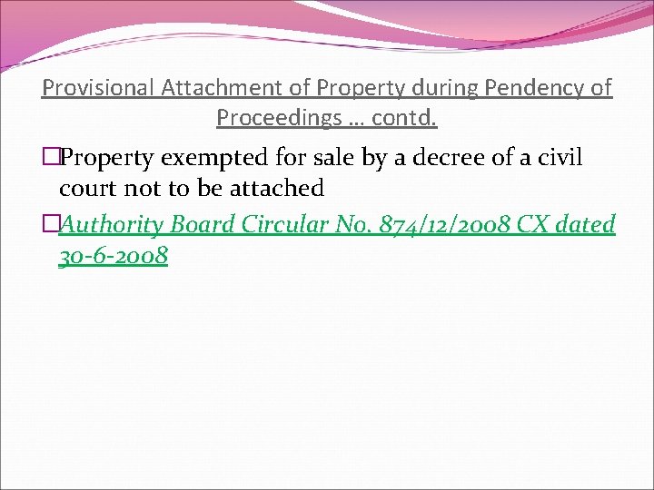 Provisional Attachment of Property during Pendency of Proceedings … contd. �Property exempted for sale