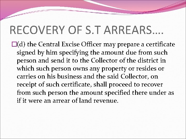 RECOVERY OF S. T ARREARS…. �(d) the Central Excise Officer may prepare a certificate