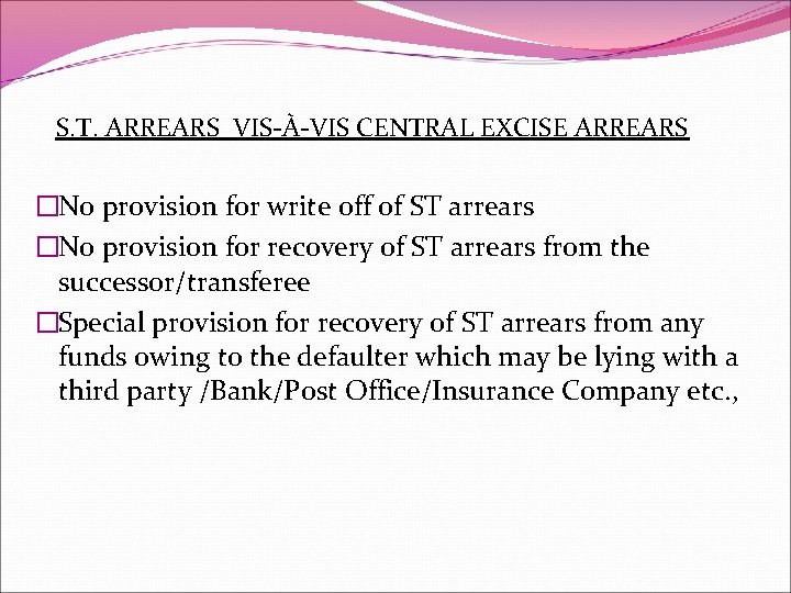  S. T. ARREARS VIS-À-VIS CENTRAL EXCISE ARREARS �No provision for write off of