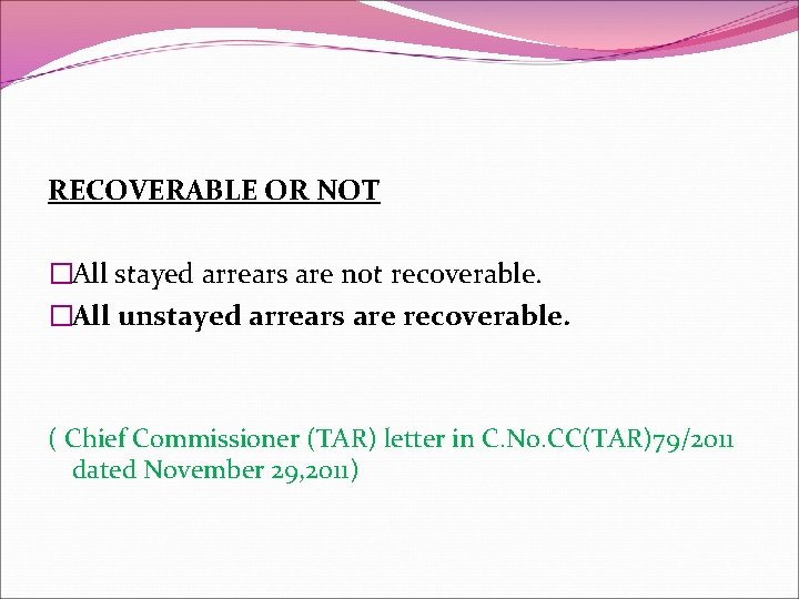 RECOVERABLE OR NOT �All stayed arrears are not recoverable. �All unstayed arrears are recoverable.