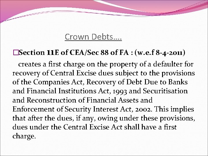Crown Debts…. �Section 11 E of CEA/Sec 88 of FA : (w. e. f