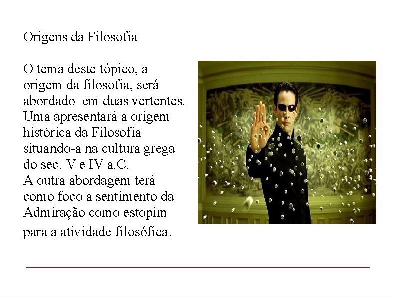 Origens da Filosofia O tema deste tópico, a origem da filosofia, será abordado em