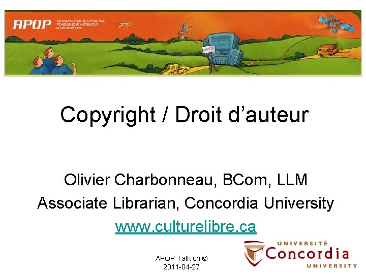 Copyright / Droit d’auteur Olivier Charbonneau, BCom, LLM Associate Librarian, Concordia University www. culturelibre.