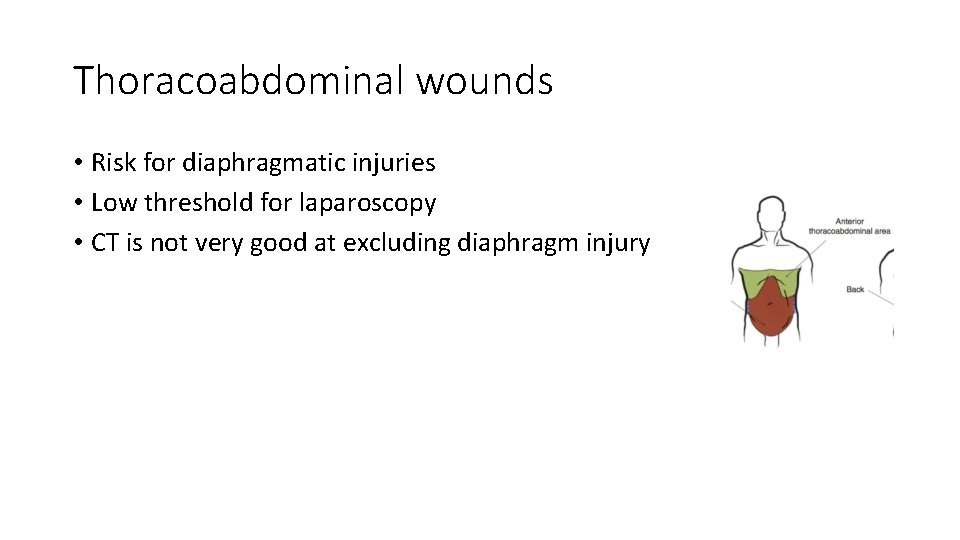 Thoracoabdominal wounds • Risk for diaphragmatic injuries • Low threshold for laparoscopy • CT