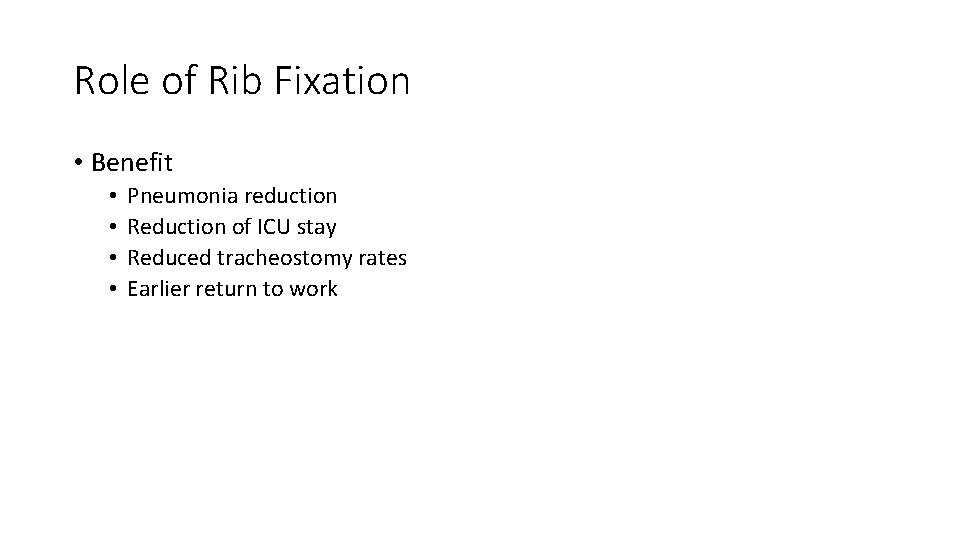 Role of Rib Fixation • Benefit • • Pneumonia reduction Reduction of ICU stay