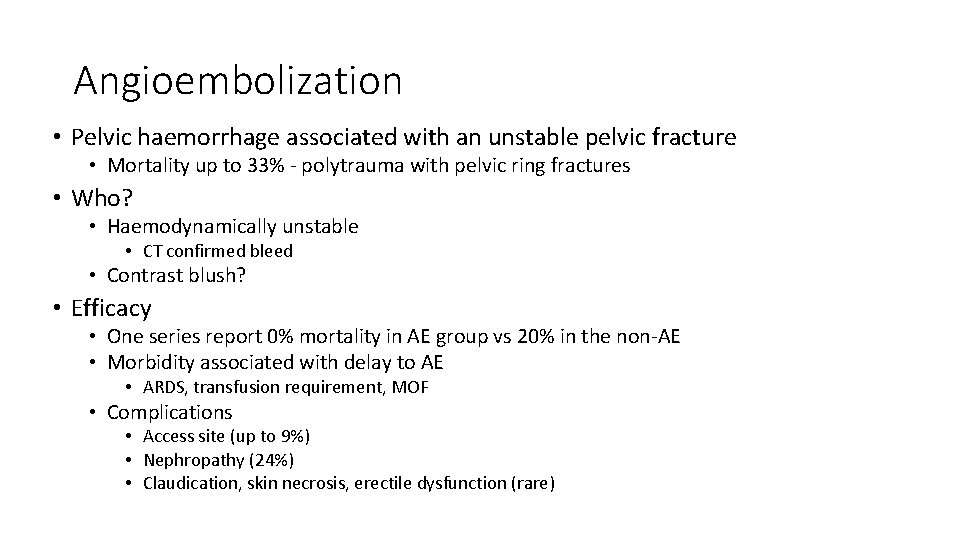 Angioembolization • Pelvic haemorrhage associated with an unstable pelvic fracture • Mortality up to
