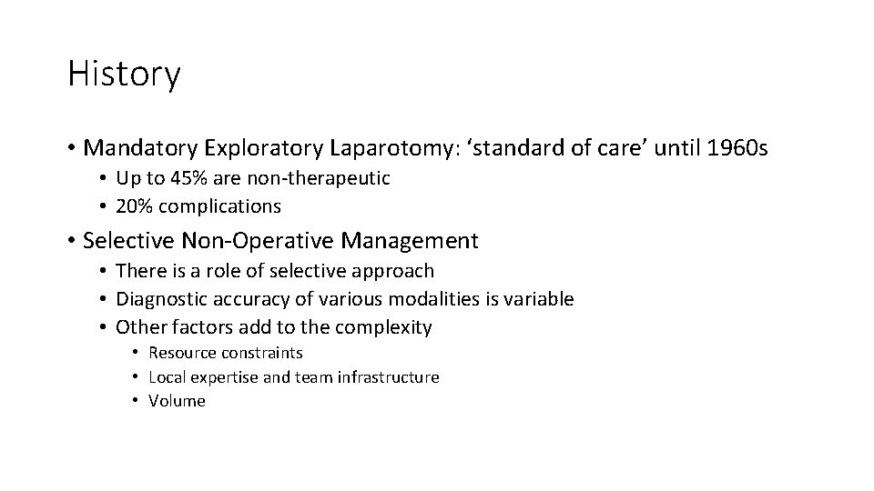 History • Mandatory Exploratory Laparotomy: ‘standard of care’ until 1960 s • Up to