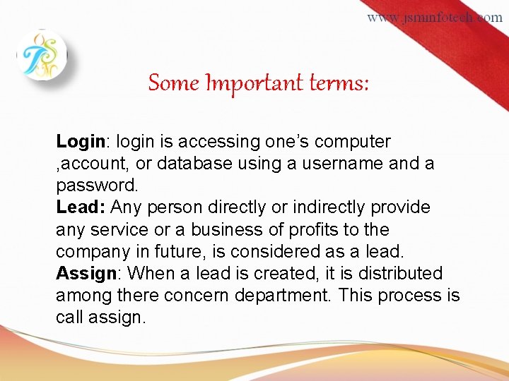 Some Important terms: Login: login is accessing one’s computer , account, or database using
