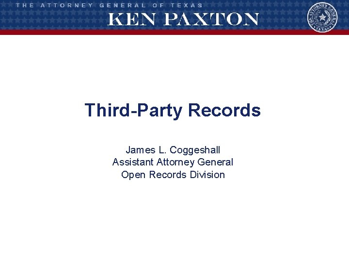 Third-Party Records James L. Coggeshall Assistant Attorney General Open Records Division 