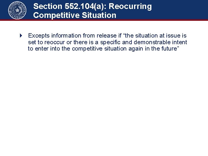 Section 552. 104(a): Reocurring Competitive Situation 4 Excepts information from release if “the situation