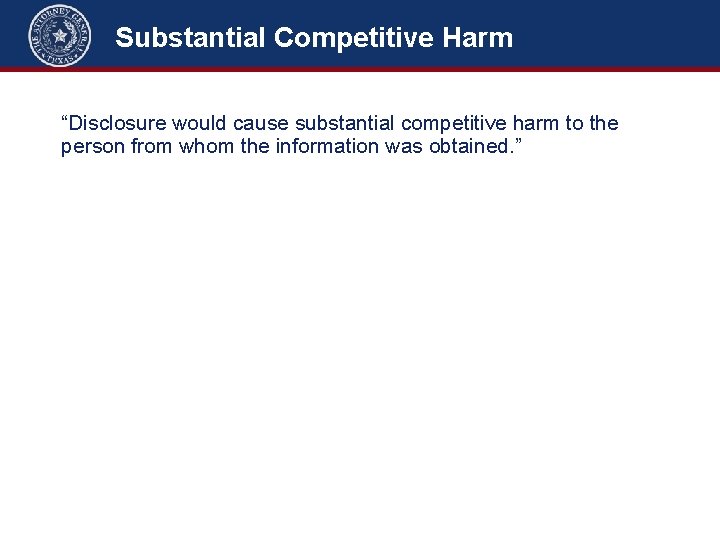 Substantial Competitive Harm “Disclosure would cause substantial competitive harm to the person from whom