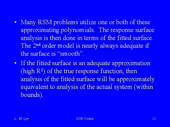  • Many RSM problems utilize one or both of these approximating polynomials. The