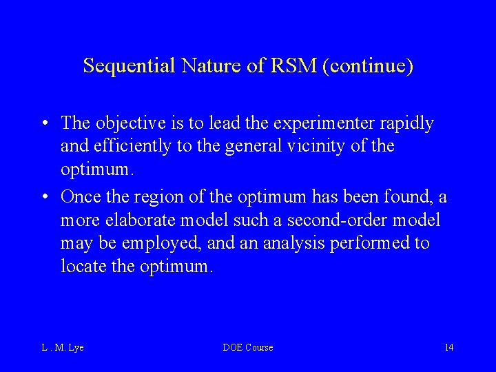Sequential Nature of RSM (continue) • The objective is to lead the experimenter rapidly