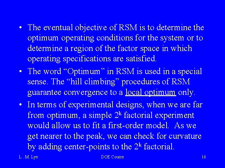  • The eventual objective of RSM is to determine the optimum operating conditions