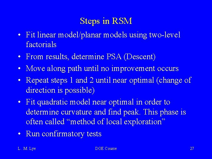 Steps in RSM • Fit linear model/planar models using two-level factorials • From results,