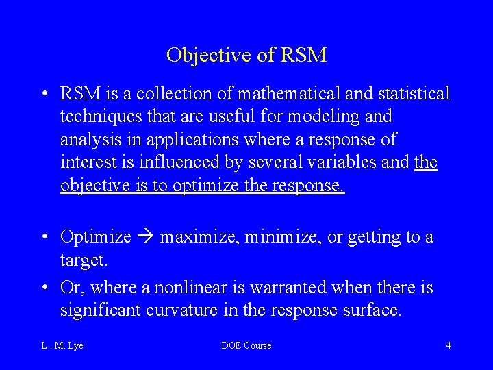 Objective of RSM • RSM is a collection of mathematical and statistical techniques that