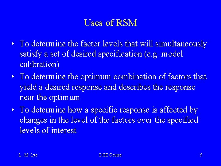 Uses of RSM • To determine the factor levels that will simultaneously satisfy a