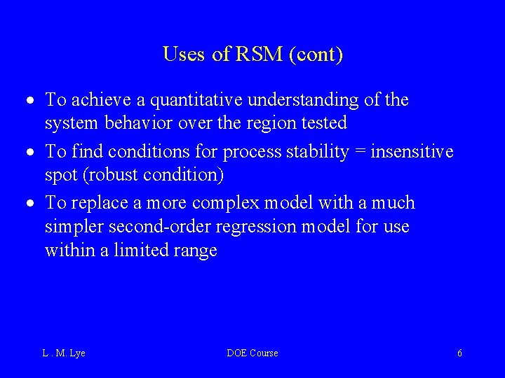 Uses of RSM (cont) · To achieve a quantitative understanding of the system behavior