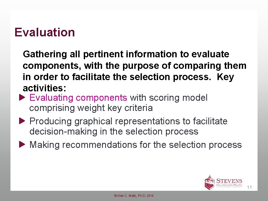 Evaluation Gathering all pertinent information to evaluate components, with the purpose of comparing them Evaluation Gathering all pertinent information to evaluate components, with the purpose of comparing them