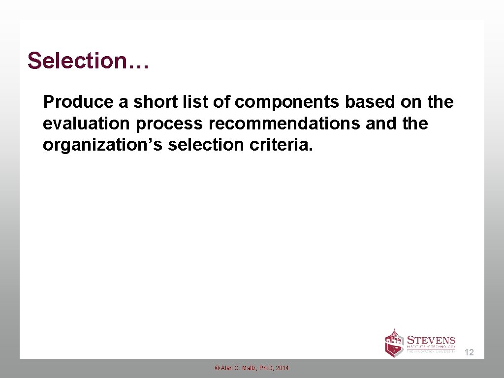 Selection… Produce a short list of components based on the evaluation process recommendations and Selection… Produce a short list of components based on the evaluation process recommendations and