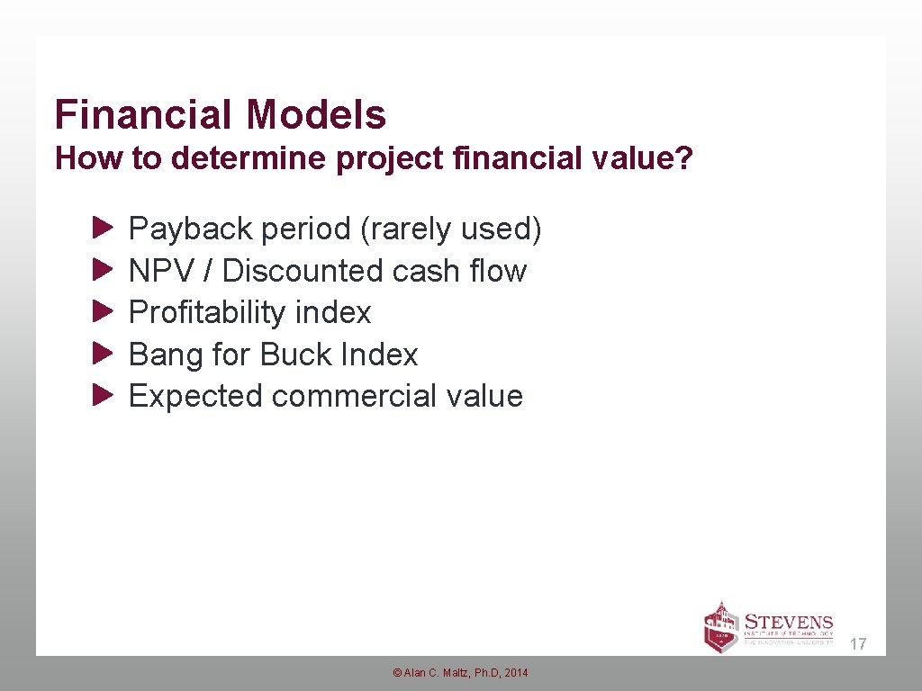 Financial Models How to determine project financial value? Payback period (rarely used) NPV / Financial Models How to determine project financial value? Payback period (rarely used) NPV /