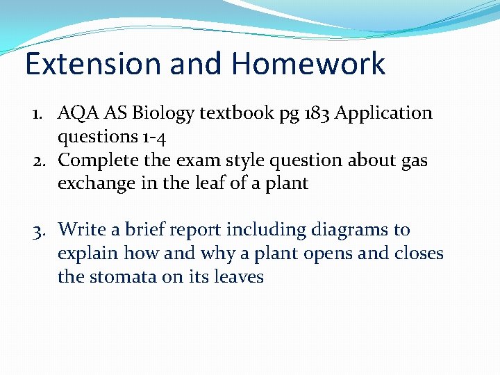 Extension and Homework 1. AQA AS Biology textbook pg 183 Application questions 1 -4