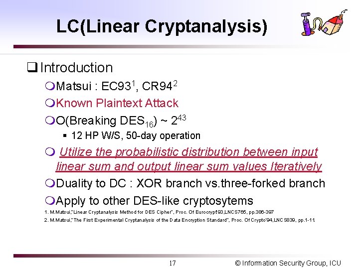 LC(Linear Cryptanalysis) q Introduction m. Matsui : EC 931, CR 942 m. Known Plaintext