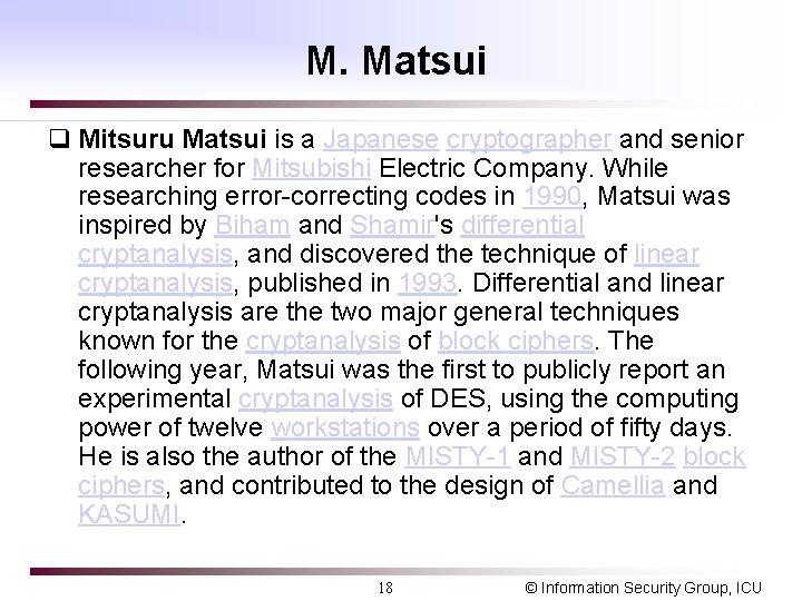 M. Matsui q Mitsuru Matsui is a Japanese cryptographer and senior researcher for Mitsubishi