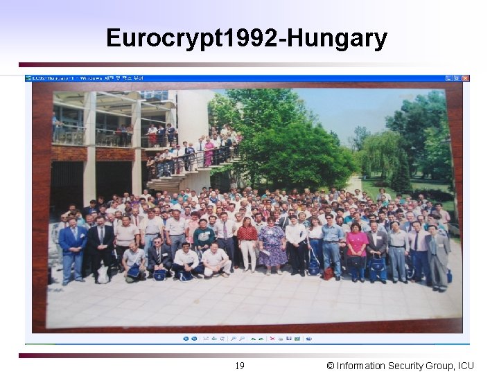 Eurocrypt 1992 -Hungary 19 © Information Security Group, ICU 