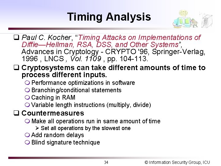 Timing Analysis q Paul C. Kocher, “Timing Attacks on Implementations of Diffie—Hellman, RSA, DSS,