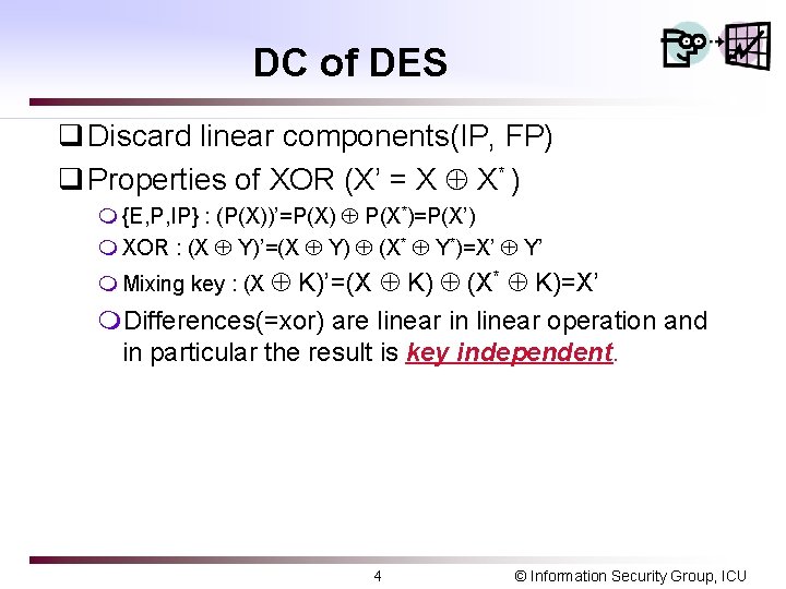 DC of DES q Discard linear components(IP, FP) q Properties of XOR (X’ =