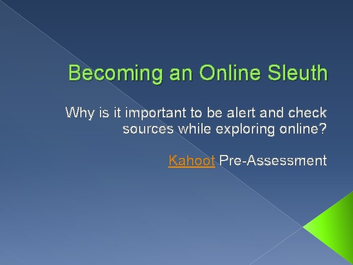 Becoming an Online Sleuth Why is it important to be alert and check sources