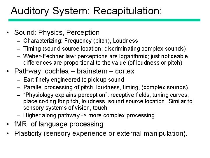 Auditory System: Recapitulation: • Sound: Physics, Perception – Characterizing: Frequency (pitch), Loudness – Timing