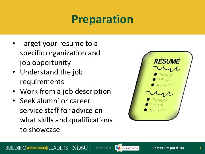 Preparation • Target your resume to a specific organization and job opportunity • Understand