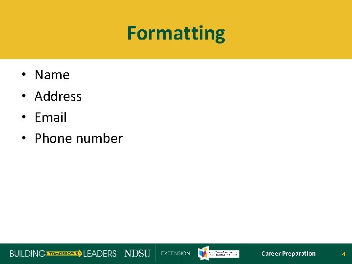 Formatting • • Name Address Email Phone number Career Preparation 4 