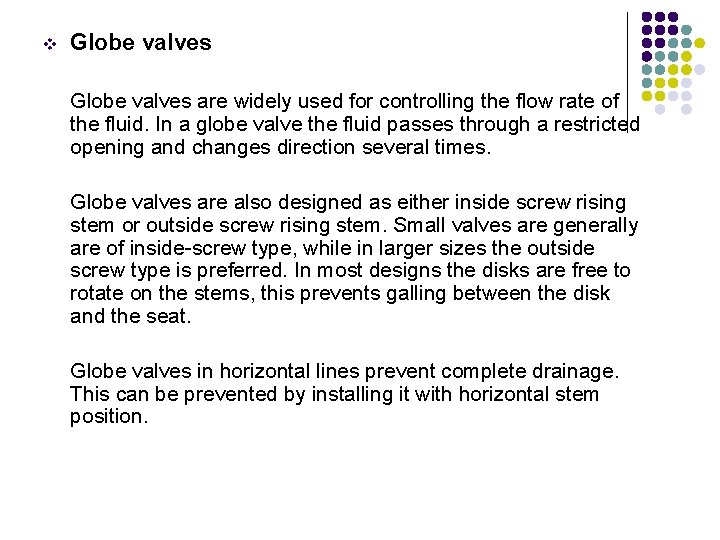 v Globe valves are widely used for controlling the flow rate of the fluid.