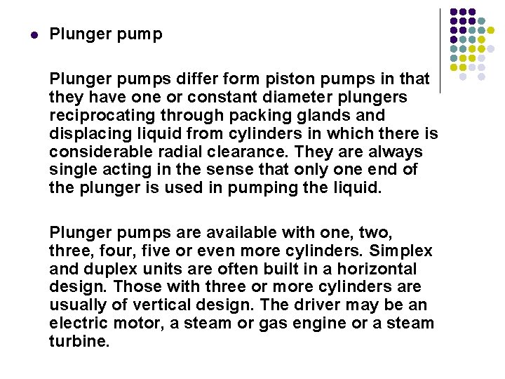 l Plunger pumps differ form piston pumps in that they have one or constant