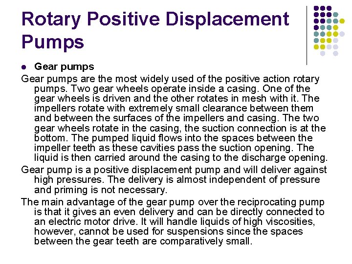 Rotary Positive Displacement Pumps Gear pumps are the most widely used of the positive