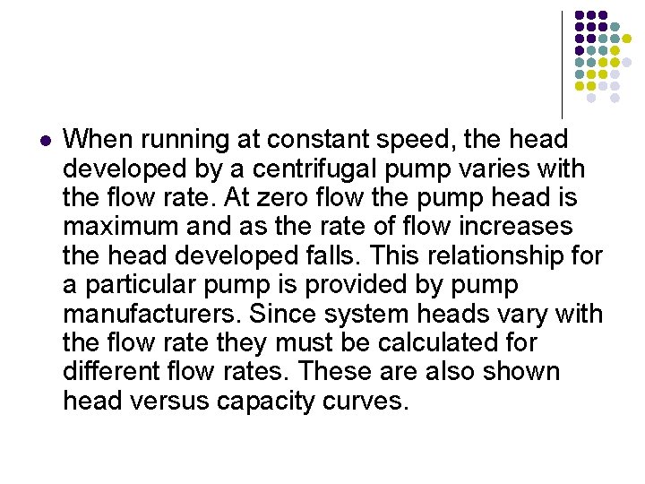 l When running at constant speed, the head developed by a centrifugal pump varies