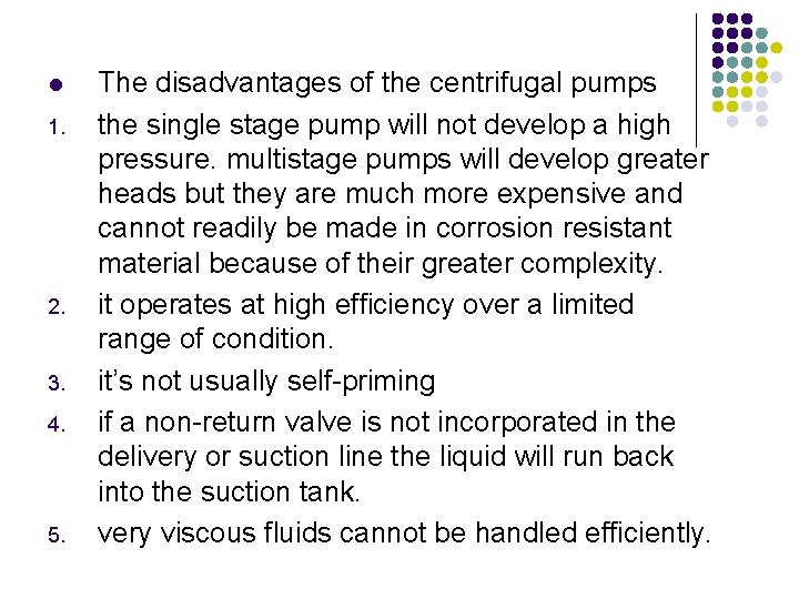 l 1. 2. 3. 4. 5. The disadvantages of the centrifugal pumps the single