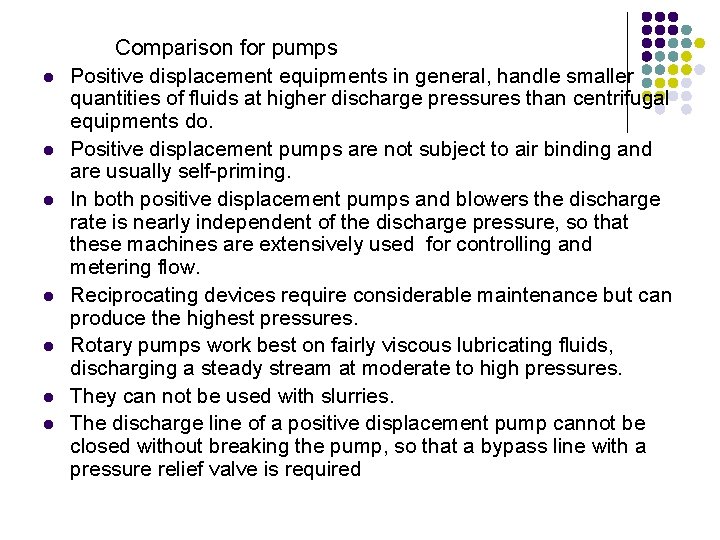 l l l l Comparison for pumps Positive displacement equipments in general, handle smaller