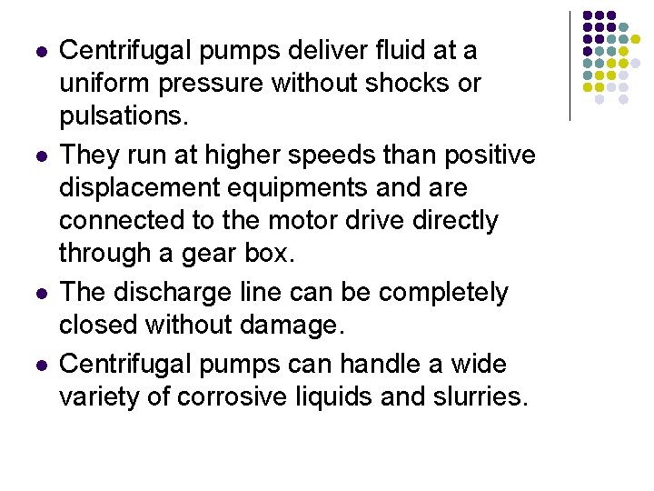 l l Centrifugal pumps deliver fluid at a uniform pressure without shocks or pulsations.